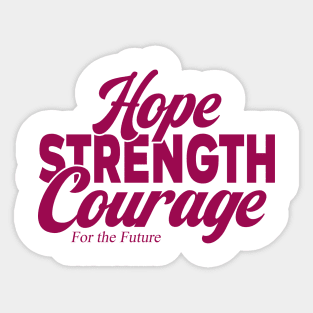 Hope Strength Courage For The Future Sticker